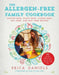 Allergen-Free Family Cookbook: Gluten-Free, Dairy-Free, Casein-Free, Soy-Free, and Nut-Free Recipes by Erica Daniels