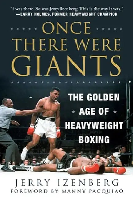 Once There Were Giants: The Golden Age of Heavyweight Boxing by Jerry Izenberg