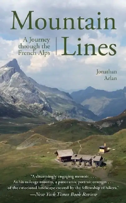 Mountain Lines: A Journey Through the French Alps by Jonathan Arlan