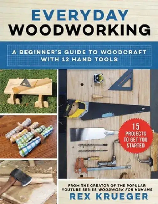 Woodwork for Humans: An Introduction to Woodcraft for Absolute Beginners by Rex Krueger