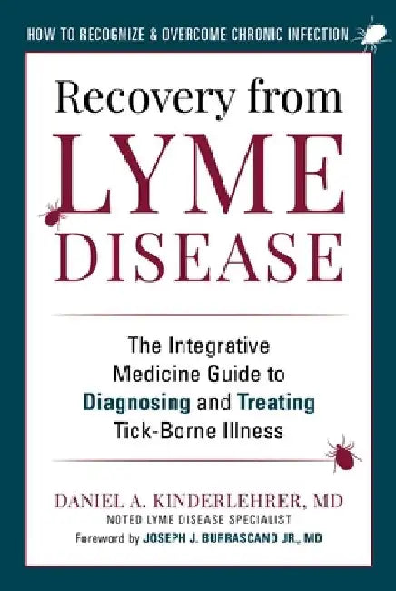 Recovery from Lyme Disease: The Integrative Medicine Guide to Diagnosing and Treating Tick-Borne Illness by Daniel A. Kinderlehrer