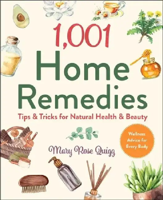 1,001 Home Remedies: Tips & Tricks for Natural Health & Beauty by Mary Rose Quigg