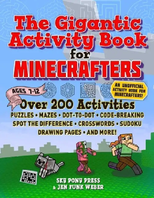 The Gigantic Activity Book for Minecrafters: Over 200 Activities--Puzzles, Mazes, Dot-To-Dot, Word Search, Spot the Difference, Crosswords, Sudoku, Dr by Sky Pony Press