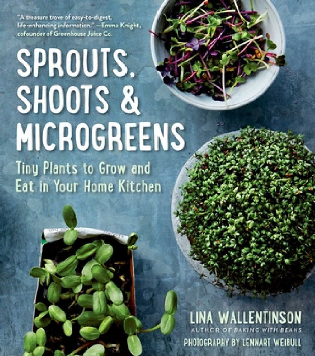 Sprouts, Shoots & Microgreens: Tiny Plants to Grow and Eat in Your Home Kitchen by Lina Wallentinson
