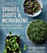 Sprouts, Shoots & Microgreens: Tiny Plants to Grow and Eat in Your Home Kitchen by Lina Wallentinson
