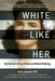 White Like Her: My Family's Story of Race and Racial Passing by Gail Lukasik