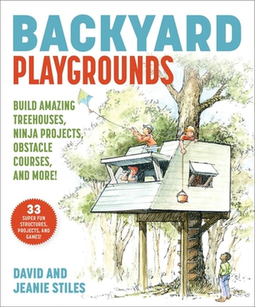 Backyard Playgrounds: Build Amazing Treehouses, Swing Sets, Obstacle Courses, and More! by David Stiles