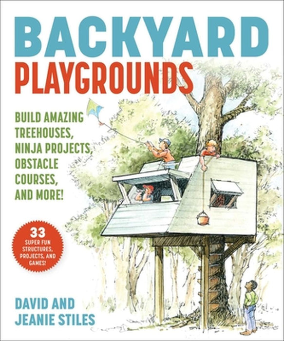 Backyard Playgrounds: Build Amazing Treehouses, Swing Sets, Obstacle Courses, and More! by David Stiles