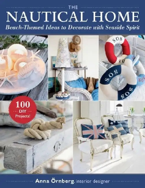 The Nautical Home: Beach-Themed Ideas to Decorate with Seaside Spirit by Anna Örnberg