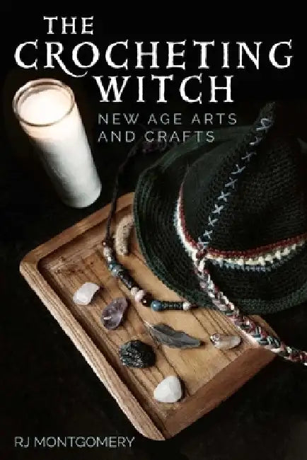 The Crocheting Witch: New Age Arts and Crafts by Rj Montgomery