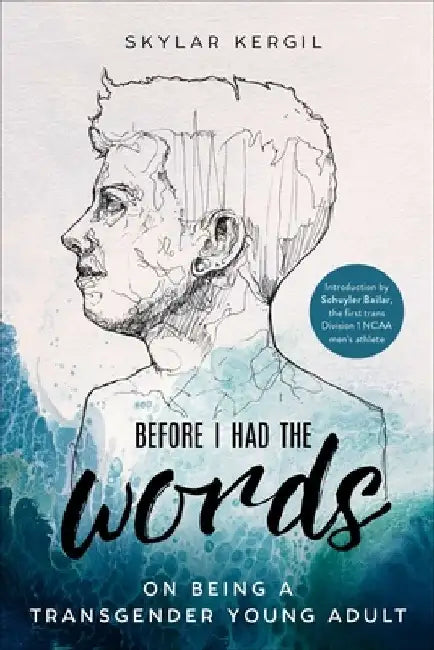 Before I Had the Words: On Being a Transgender Young Adult by Skylar Kergil