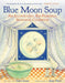 Blue Moon Soup: An Illustrated, Kid-Friendly, Seasonal Cookbook by Gary Goss