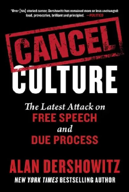 Cancel Culture: The Latest Attack on Free Speech and Due Process by Alan Dershowitz