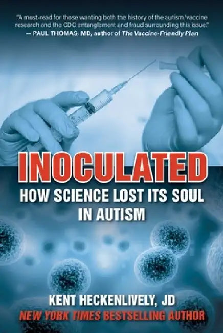 Inoculated: How Science Lost Its Soul in Autism by Kent Heckenlively