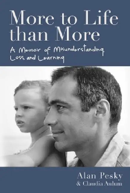 More to Life Than More: A Memoir of Misunderstanding, Loss, and Learning by Alan Pesky