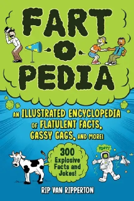 Fart-O-Pedia: An Illustrated Encyclopedia of Flatulent Facts, Gassy Gags, and More!--300 Explosive Facts and Jokes! by Rip Van Ripperton