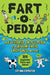 Fart-O-Pedia: An Illustrated Encyclopedia of Flatulent Facts, Gassy Gags, and More!--300 Explosive Facts and Jokes! by Rip Van Ripperton