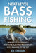 Next-Level Bass Fishing: Innovative Techniques That Have Elevated the World's Best Anglers to the Top by Joe Kinnison