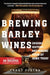 Brewing Barley Wine: Origins, History, and Techniques and Guidance for Making Them at Home Today by Terry Foster
