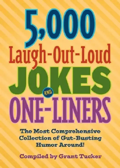 5,000 Laugh-Out-Loud Jokes and One-Liners: The Most Comprehensive Collection of Gut-Busting Humor Around! by Grant Tucker