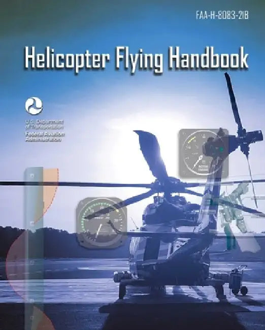 Helicopter Flying Handbook: Faa-H-8083-21b by Federal Aviation Administration (FAA)