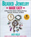 Beaded Jewelry Made Simple: A Beginner's Guide to Making Earrings, Bracelets, Necklaces, and More by Lucy Kelly