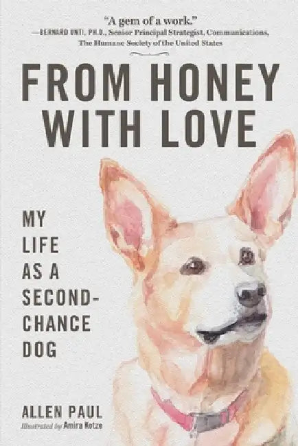 From Honey with Love: My Life as a Second-Chance Dog by Allen Paul