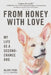 From Honey with Love: My Life as a Second-Chance Dog by Allen Paul
