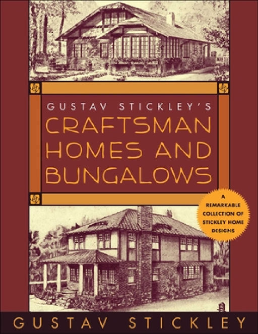 Gustav Stickley's Craftsman Homes and Bungalows by Gustav Stickley