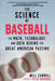 The Science of Baseball: The Math, Technology, and Data Behind the Great American Pastime by Will Carroll