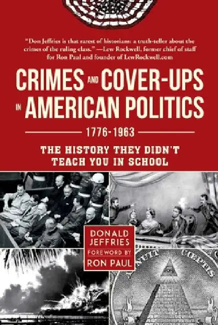 Crimes and Cover-Ups in American Politics: 1776-1963 by Donald Jeffries