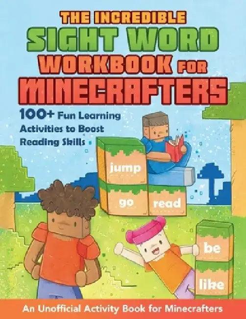 The Incredible Sight Word Workbook for Minecrafters: 100+ Fun Learning Activities to Boost Reading Skills--An Unofficial Activity Book for Minecrafter by Grace Sandford