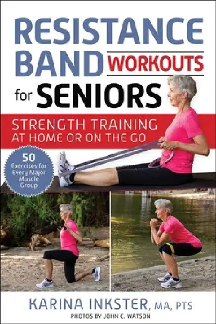 Resistance Band Workouts for Seniors: Strength Training at Home or on the Go by Karina Inkster