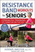 Resistance Band Workouts for Seniors: Strength Training at Home or on the Go by Karina Inkster