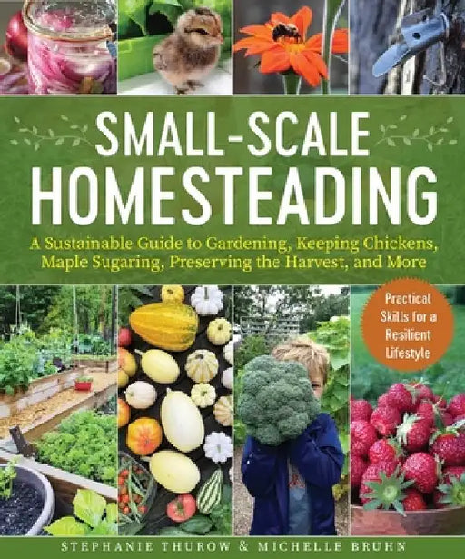 Suburban Homesteading: A Sustainable Guide to Gardening, Keeping Chickens, Maple Sugaring, Preserving the Harvest, and More by Stephanie Thurow