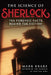 The Science of Sherlock: The Forensic Facts Behind the Fiction by Mark Brake