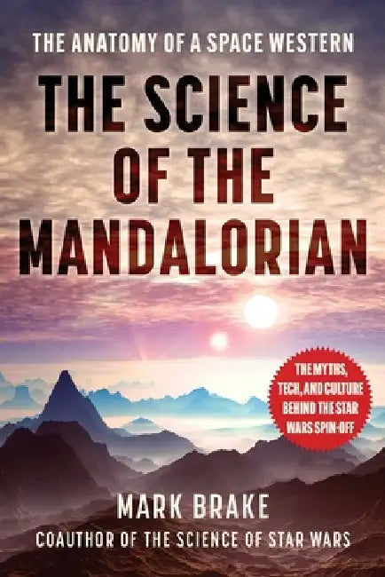 The Science of the Mandalorian: The Anatomy of a Space Western by Mark Brake