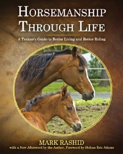 Horsemanship Through Life: A Trainer's Guide to Better Living and Better Riding by Mark Rashid