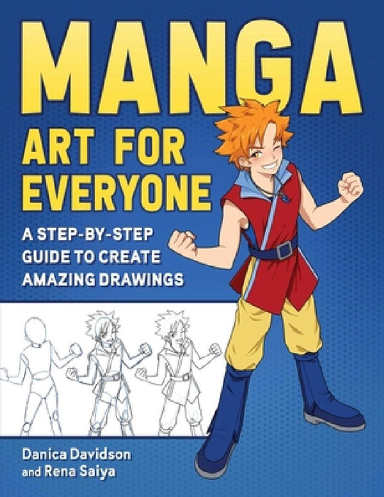 Manga Art for Everyone: A Step-By-Step Guide to Create Amazing Drawings by Danica Davidson
