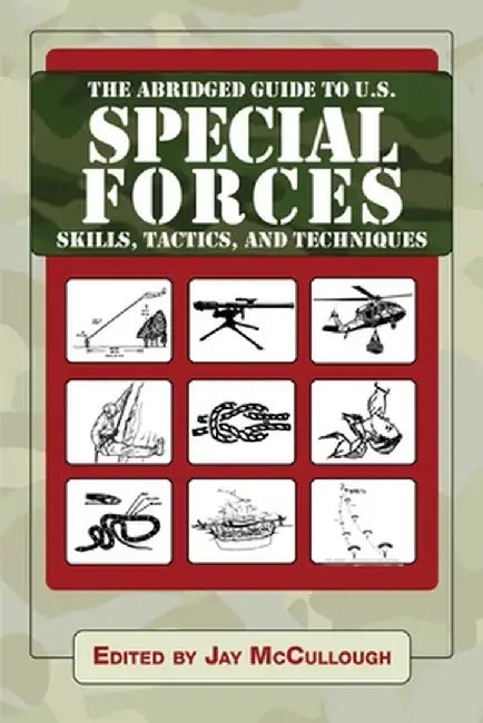Ultimate Guide to U.S. Special Forces Skills, Tactics, and Techniques by Jay McCullough