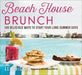 Beach House Brunch: 100 Delicious Ways to Start Your Long Summer Days by Lei Shishak