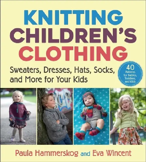 Knitting Children's Clothing: Sweaters, Dresses, Hats, Socks, and More for Your Kids by Paula Hammerskog