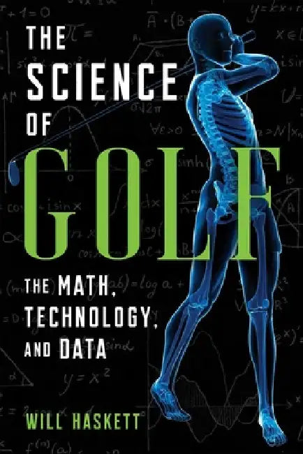 The Science of Golf: The Math, Technology, and Data by Will Haskett