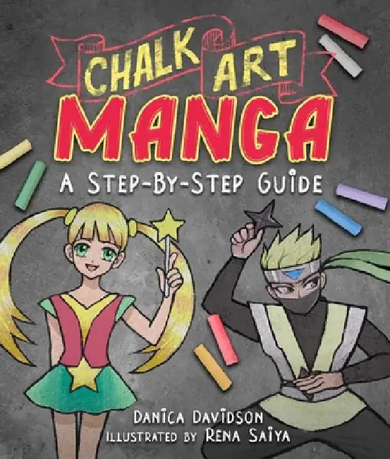 Chalk Art Manga: A Step-By-Step Guide by Danica Davidson