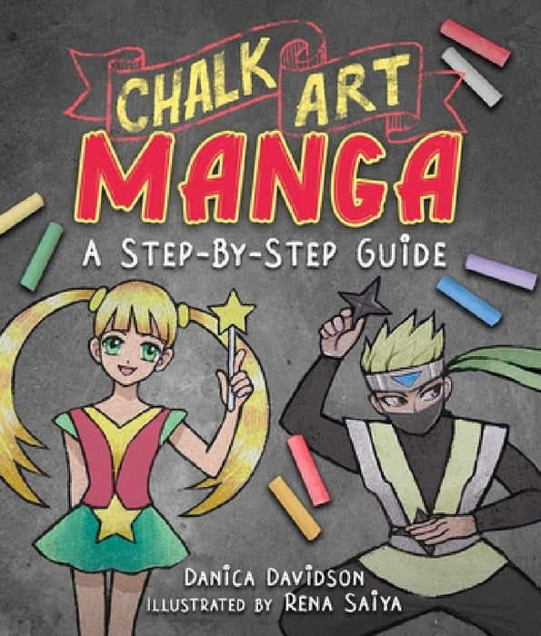 Chalk Art Manga: A Step-By-Step Guide by Danica Davidson