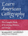 Learn American Calligraphy: The Complete Book of Lettering, History, and Design by Margaret Shepherd