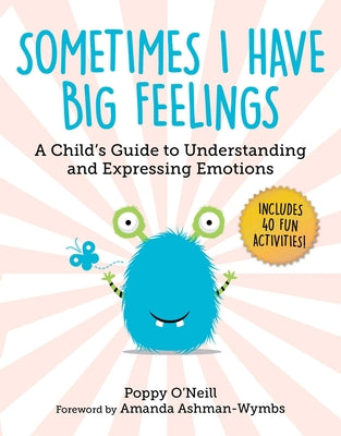 Sometimes I Have Big Feelings: A Child's Guide to Understanding and Expressing Emotions by Poppy O'Neill