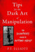 Tips for the Dark Art of Manipulation: The Sociopath's Guide to Getting Ahead by P. T. Elliott