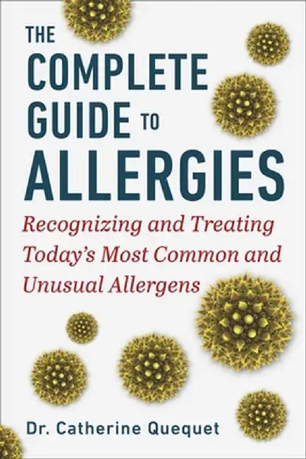 Complete Guide to Allergies: Recognizing and Treating Today's Most Common and Unusual Allergens by Catherine Quéquet