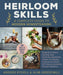 Heirloom Skills: A Complete Guide to Modern Homesteading by Anders Rydell